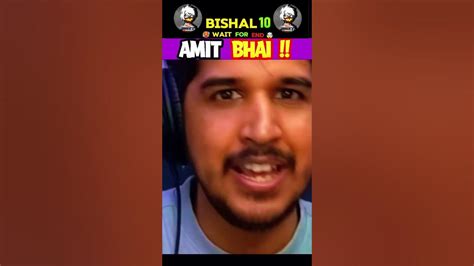 Amit Bhai Youtube 🫶 Wait For End 🥵🤯 Bishal 10 Shortsfeed Desigamer