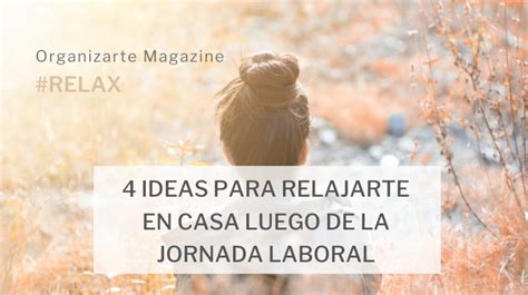 Ideas Para Relajarte En Casa Luego De La Jornada Laboral