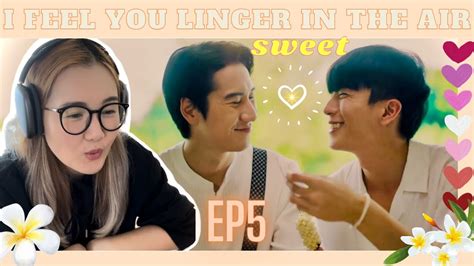 I Feel You Linger In The Air หอมกลิ่นความรัก Ep 5 Reaction Youtube