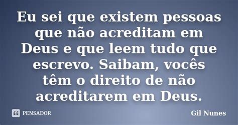 Eu sei que existem pessoas que não Gil Nunes Pensador