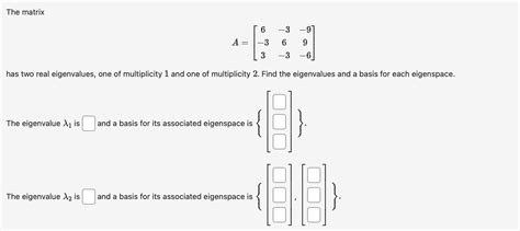 Solved The Matrix A⎣⎡6−33−36−3−99−6⎦⎤ Has Two Real