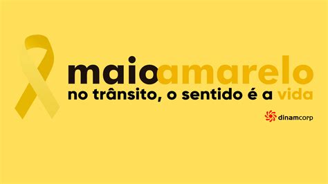 Dinamcorp Campanha Maio Amarelo 2022 Juntos Salvamos Vidas Blog