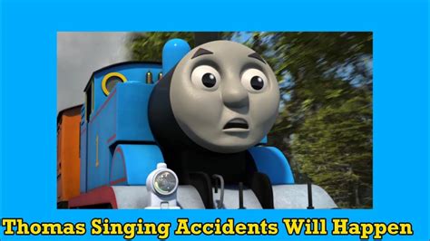 Thomas Sings Accidents Will Happen Youtube