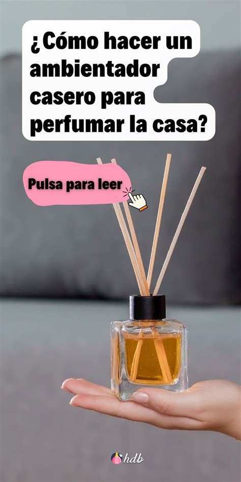 ¿cómo Hacer Un Ambientador Casero Para Perfumar La Casa Como