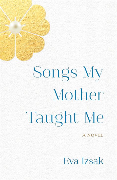 Songs My Mother Taught Me Book By Eva Izsak Official Publisher Page