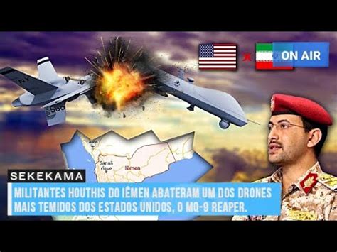 Militantes Houthis Do I Men Abateram Um Dos Drones Mais Temidos Dos