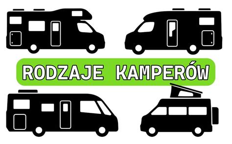 Rodzaje Kamper W Jaki Typ Kampera Wybra Kampermaniak Van Life Polska