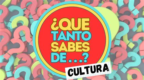 Que Tanto Sabes De Cultura General Preguntas Para Verdaderos