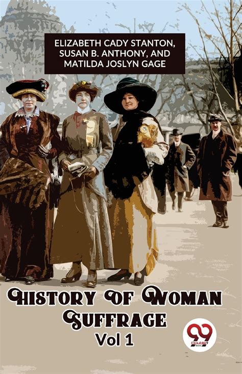 History Of Woman Suffrage Vol 1 [paperback] Ed Elizabeth Cady Stanton Susan B Anthony And