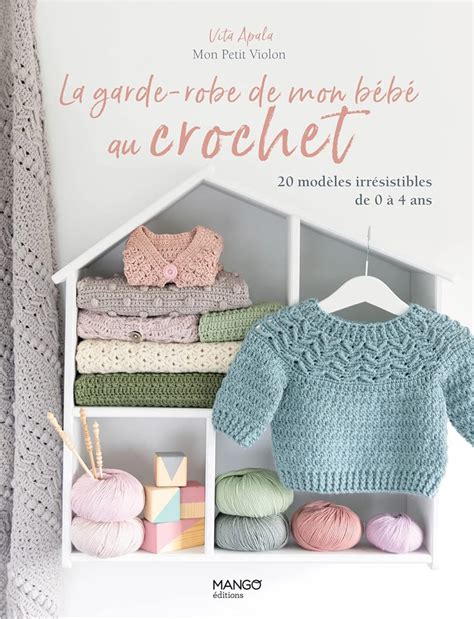 La garde robe de mon bébé au crochet From Mango Pratique Books and