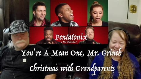 Pentatonix You Re A Mean One Mr Grinch Grandparents From