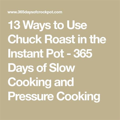 13 Ways To Use Chuck Roast In The Instant Pot 365 Days Of Slow