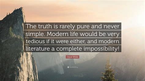 Oscar Wilde Quote The Truth Is Rarely Pure And Never Simple Modern