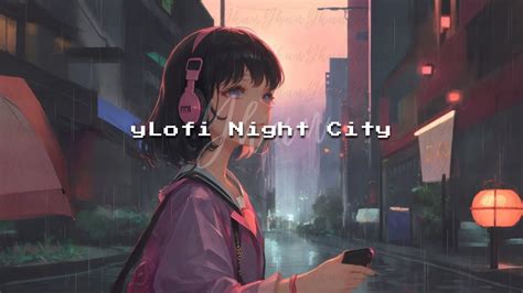 City Serenity Ylofi Beautiful Night Vibes Lofi Hip Hop Beats To