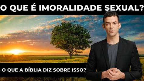 O que é imoralidade sexual na Bíblia Entenda o que a Palavra de Deus