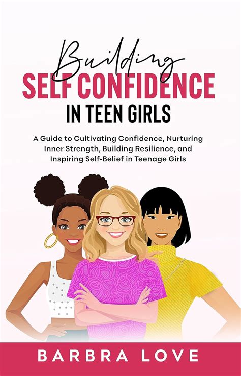 Building Self Confidence In Teen Girls A Guide To Cultivating Confidence Nurturing