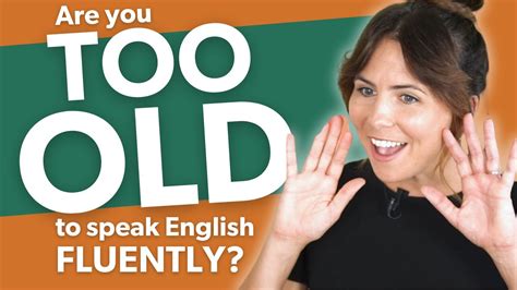 How To Speak English Fluently Even If You Think Youre Too Old