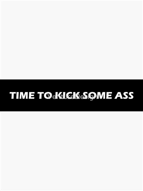 Time To Kick Some Ass Sticker By Venturedesign Redbubble