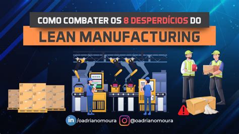 Como Combater Os 8 Desperdícios Do Lean Manufacturing Guia Completo