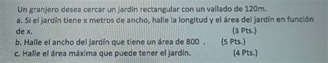 Solved Un Granjero Desea Cercar Un Jard N Rectangular Con Un Vallado