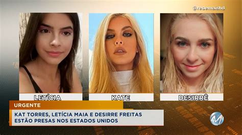 URGENTE KAT TORRES LETÍCIA MAIA E DESIRRE FREITAS ESTÃO PRESAS NOS