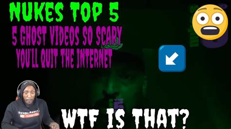 Nukes Top 5 5 Ghost Videos So Scary You’ll Quit The Internet Reaction Youtube