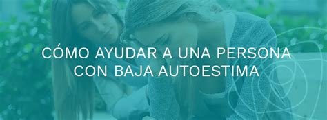 Cómo Ayudar A La Baja Autoestima Colegio De Psicólogos Sj