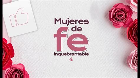 Mujeres De Fe Inquebrantable Iglesiaccaas Youtube