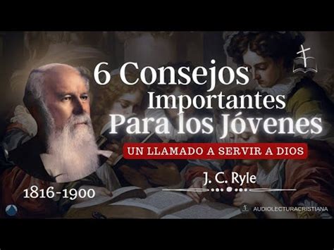 Consejos A Los J Venes Un Llamado A Servir A Dios J C Ryle Youtube