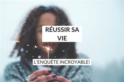 Réussir Sa Vie Lenquête Incroyable