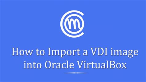 Virtualbox Tutorial 14 How To Import A Vdi Image Into Virtualbox