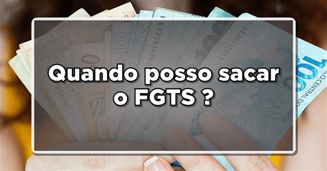 Confira Quando você pode sacar seu FGTS Tem como sacar trabalhando