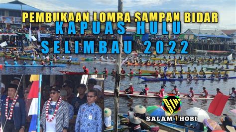 Pembukaan Lomba Sampan Bidar Selimbau Kapuas Hulu Youtube