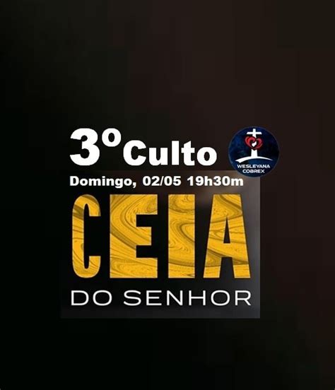 3º Culto 19h30m Ceia Wesleyana Cobrex 02 05 em Nova Iguaçu 2023 Sympla