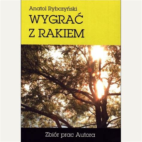 WYGRAĆ Z RAKIEM Anatol Rybczyński ARKADIA Klinika Zdrowia medycyna