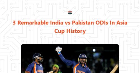 Remarkable India Vs Pakistan Odis In Asia Cup History