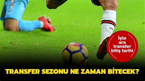 Ara Transfer Sezonu Ne Zaman Sona Erecek Transfer Sezonu Ne Zaman