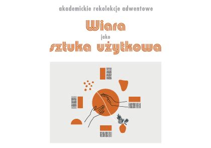 Akademickie rekolekcje adwentowe pt Wiara jako sztuka użytkowa