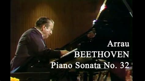 Arrau Plays Beethoven Piano Sonata No 32 In C Minor Op 111 Youtube