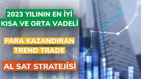 Yilinin En Y Kisa Ve Orta Vadel Trend Trade Stratej S Para