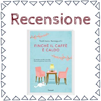 Finché il caffè è caldo Toshikazu Kawaguchi Recensione Il Salotto