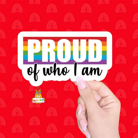 Gay Pride Sticker Lgbtq Stickers For Proud Ally Laptop Stickers Lgbtq Themed Proud Of Who I Am