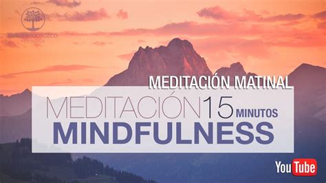 🧘‍♂🌞🧘‍♀ Meditación Guiada Mindfulness De 15 Minutos ⭐2022⭐ Para Comenzar El DÍa Youtube