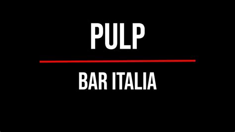 Pulp Bar Italia Lyrics YouTube