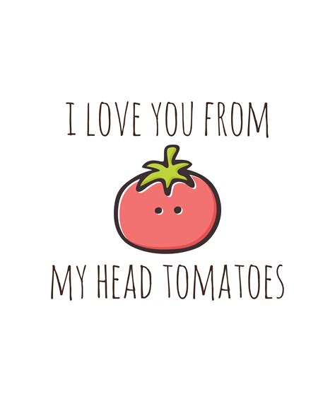 I Love You From My Head Tomatoes By Myndfart Funny Quote Prints