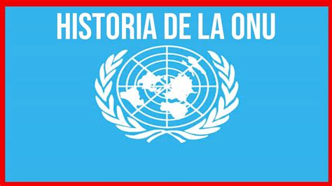 La HISTORIA De La ONU YouTube