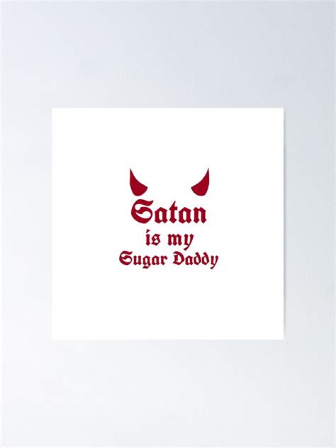 Satan Is My Sugar Daddy Poster For Sale By Modern Mutt Redbubble