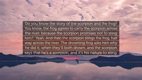 Gregory David Roberts Quote Do You Know The Story Of The Scorpion And