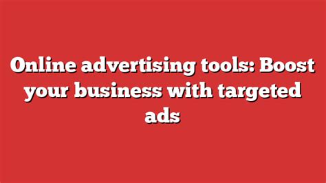 Online Advertising Tools: Boost Your Business With Targeted Ads ...