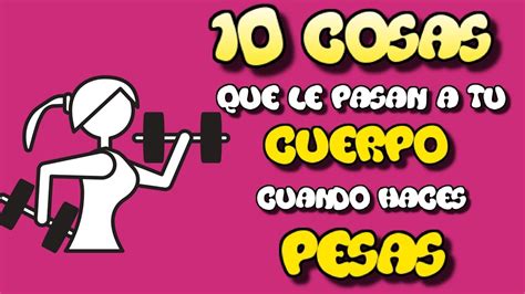 10 Cosas Que Le Pasan A Tu Cuerpo Cuando Haces Pesas 2023